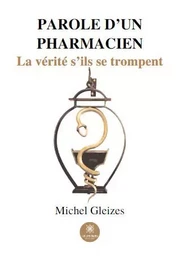 Parole d’un pharmacien - La vérité s’ils se trompent