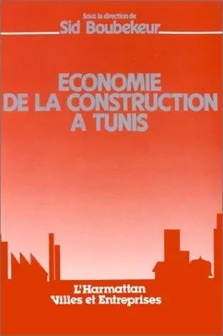 Economie de la construction à Tunis - Sid Boubekeur - Editions L'Harmattan