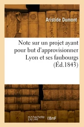 Note sur un projet ayant pour but d'approvisionner Lyon et ses faubourgs