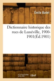 Dictionnaire historique des rues de Lunéville, 1900-1901