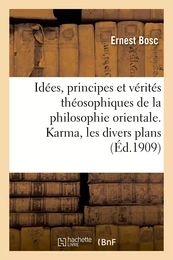 Idées, principes et vérités théosophiques de la philosophie orientale