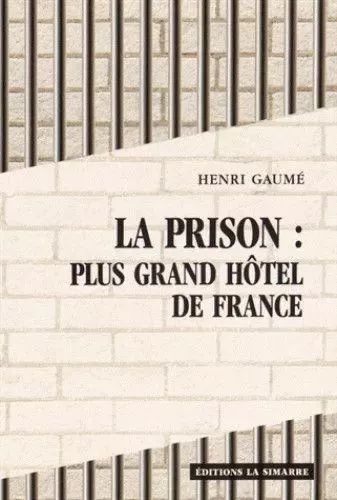 La Prison : Plus Grand Hotel de France - Henri GAUME - La Simarre Éditions