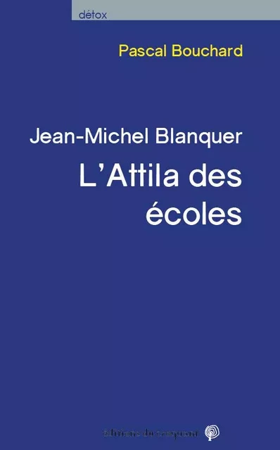 Blanquer, l'Attila des écoles - Pascal Bouchard - CROQUANT