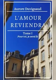 L’amour reviendra - Tome I: Pour toi, je serai là