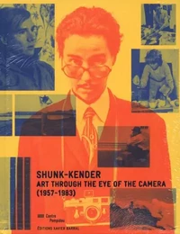 Shunk-Kender - art through the eye of the camera (1957-1983) -anglais-