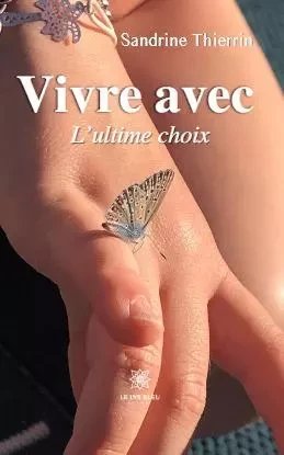 Vivre avec L’ultime choix - Sandrine Thierrin - LE LYS BLEU