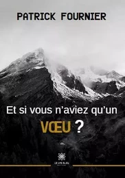 Et si vous n’aviez qu’un vœu ?