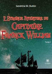 L’étrange aventure du Capitaine Franck William - Tome I