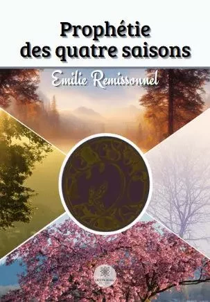 Prophétie des quatre saisons - Emilie Remissonnel - LE LYS BLEU