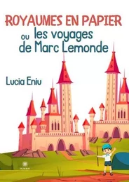 Royaumes en papier ou les voyages de Marc Lemonde