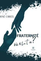 Fraternité, où es-tu ?