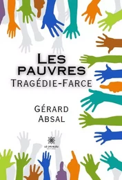 Les pauvres : Tragédie-Farce