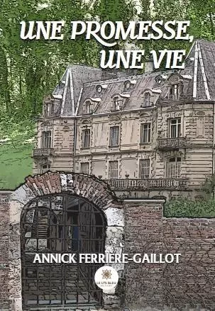 Une promesse, une vie - Annick Ferriere-Gaillot - LE LYS BLEU