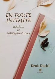 En toute intimité - Haïkus et petites histoires