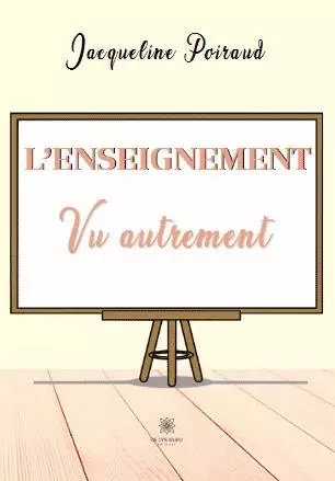 L’enseignement vu autrement - Jacqueline Poiraud - LE LYS BLEU