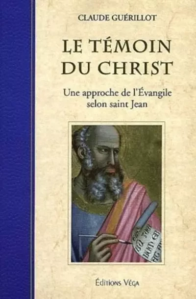 Le temoins du christ - Une approche de l'Evangile selon saint Jean - Claude Guérillot - Tredaniel