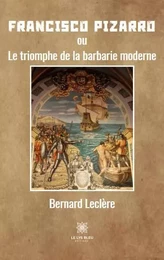 Francisco Pizarro - ou - Le triomphe de la barbarie moderne