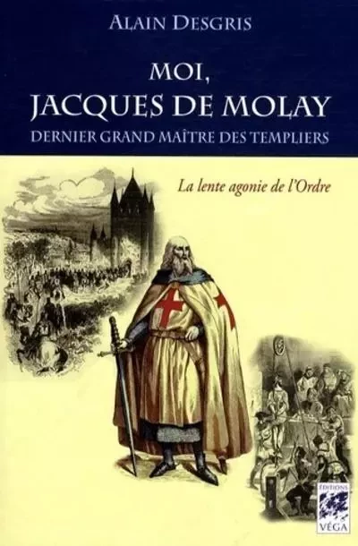 Moi, jacques de molay - Alain Desgris - Tredaniel