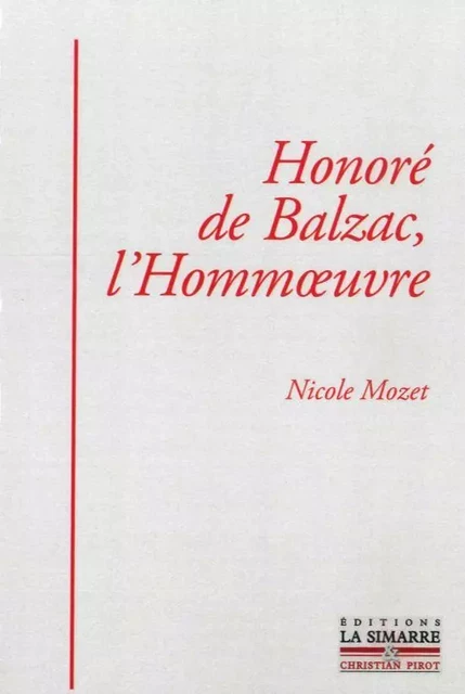 Honore de Balzac, l'Hommœuvre - Nicole Mozet - La Simarre Éditions