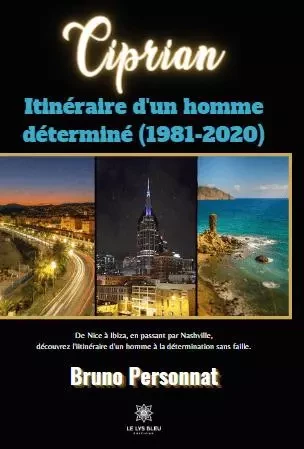 Ciprian - Itinéraire d'un homme déterminé (1981-2020) - bruno personnat - LE LYS BLEU