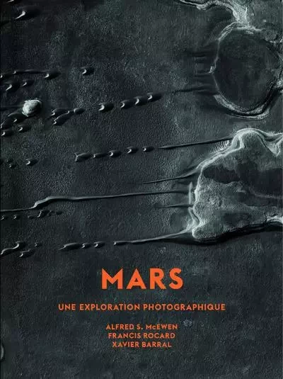 Mars - Une exploration photographique - Petit format - Alfred S. McEwen, Francis Rocard, Xavier Barral - XAVIER BARRAL