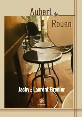 Aubert de Rouen - Jacky et Laurent Grenier - LE LYS BLEU