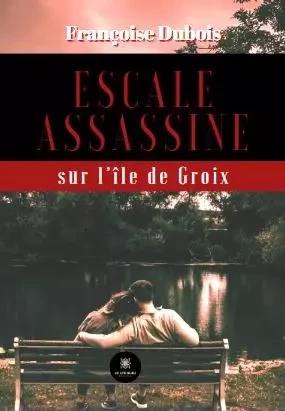 Escale assassine sur l’île de Groix - Françoise Dubois - LE LYS BLEU