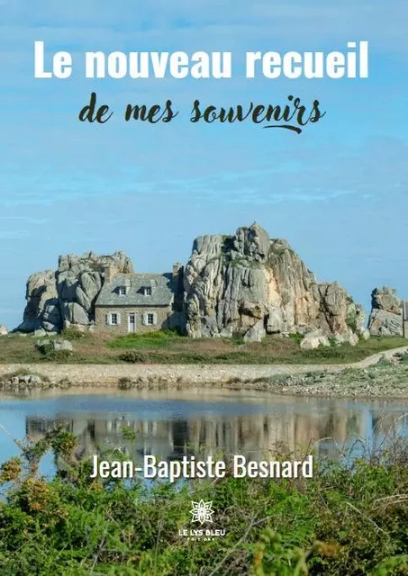 Le nouveau recueil de mes souvenirs - Jean Baptiste Besnard - LE LYS BLEU