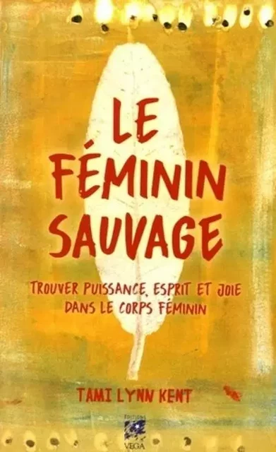 Le Féminin sauvage - Tami Lynn Kent - Tredaniel