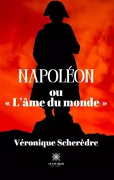 Napoléon ou « L’âme du monde »