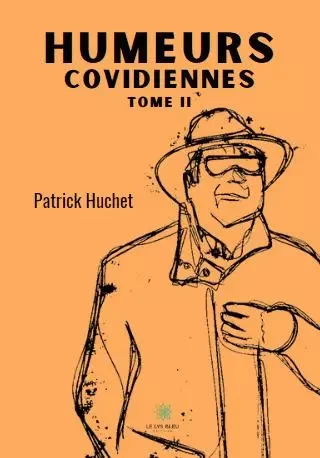 Humeurs covidiennes - Tome II - Patrick Huchet - LE LYS BLEU