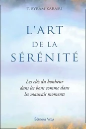 L'art de la serenite - Les clés du bonheur dans les bons comme dans les mauvais moments