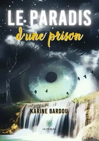 Le paradis d'une prison - Karine Bardou - LE LYS BLEU