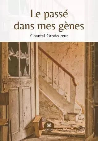 Le passé dans mes gènes - Chantal Grodecoeur - LE LYS BLEU