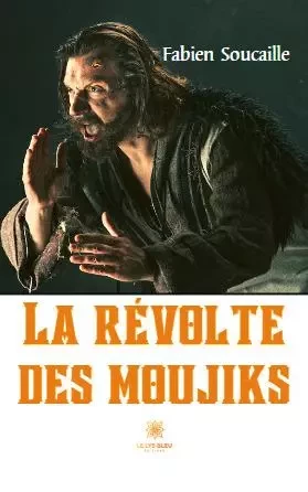 La révolte des moujiks - Fabien Soucaille - LE LYS BLEU