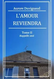 L’amour reviendra - Tome II Rappelle-moi