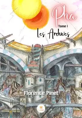 Pha - Tome I - Les Archives - Florence Pinet - LE LYS BLEU