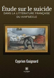 Étude sur le suicide dans la littérature française  du XVIII  siècle