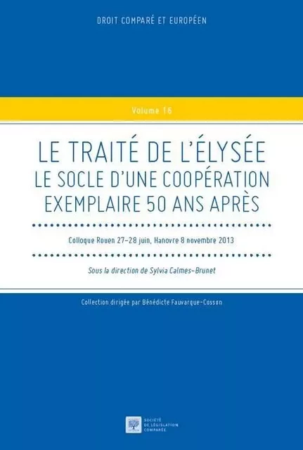 LE TRAITE DE L'ELYSEE -LE SOCLE D'UNE COOPERATION EXEMPLAIRE 50 ANS APRES -  Collectif - LEGIS COMPAREE