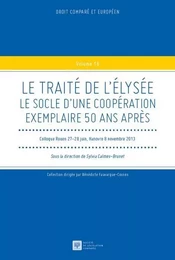 LE TRAITE DE L'ELYSEE -LE SOCLE D'UNE COOPERATION EXEMPLAIRE 50 ANS APRES