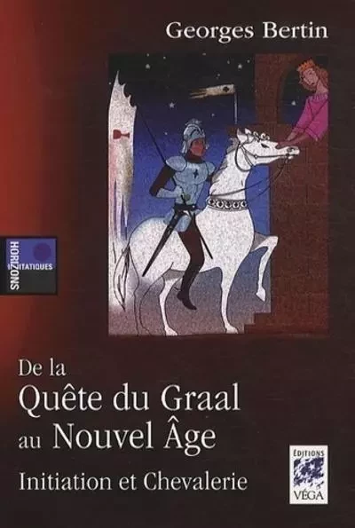 De la quête du Graal au Nouvel Âge - Initiation et Chevalerie - Georges Bertin - Tredaniel