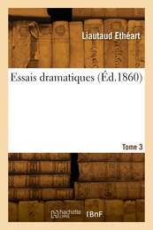 Essais dramatiques. Tome 3