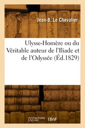 Ulysse-Homère ou du Véritable auteur de l'Iliade et de l'Odyssée