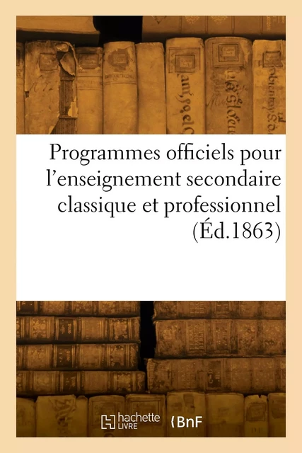 Programmes officiels pour l'enseignement secondaire classique et professionnel -  Collectif - HACHETTE BNF