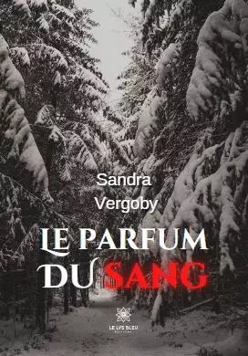 Le parfum du sang - Sandra Vergoby - LE LYS BLEU