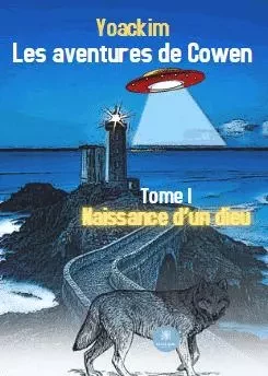 Les aventures de Cowen - Tome I Naissance d’un dieu - Jocelyn Yoackim - LE LYS BLEU