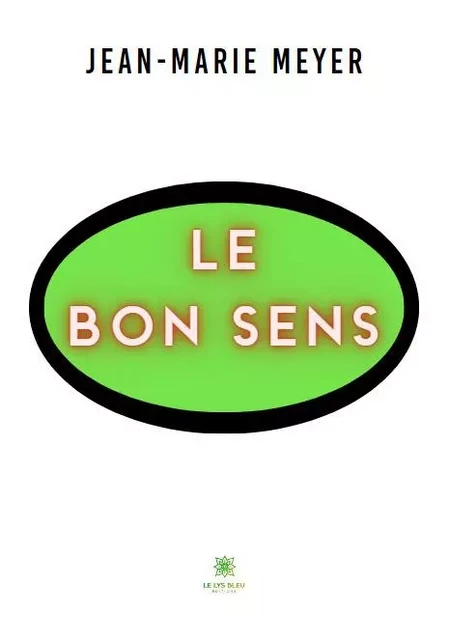 Le bon sens - Jean Marie Meyer - LE LYS BLEU