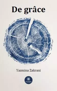 De grâce - Yasmina Zakrani - LE LYS BLEU