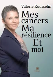 Mes cancers, ma résilience et moi