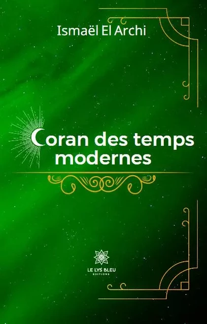 Coran des temps modernes - Ismail El Archi - LE LYS BLEU